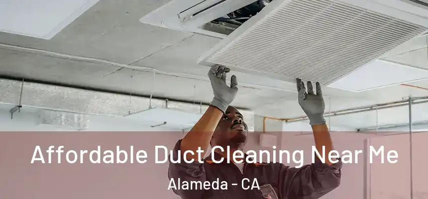 Affordable Duct Cleaning Near Me Alameda - CA