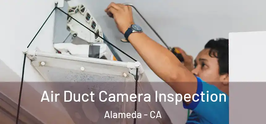 Air Duct Camera Inspection Alameda - CA