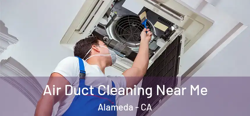 Air Duct Cleaning Near Me Alameda - CA
