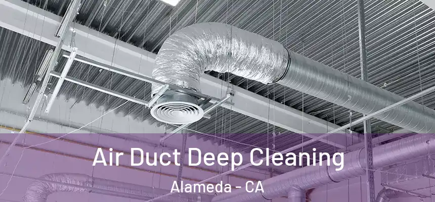 Air Duct Deep Cleaning Alameda - CA