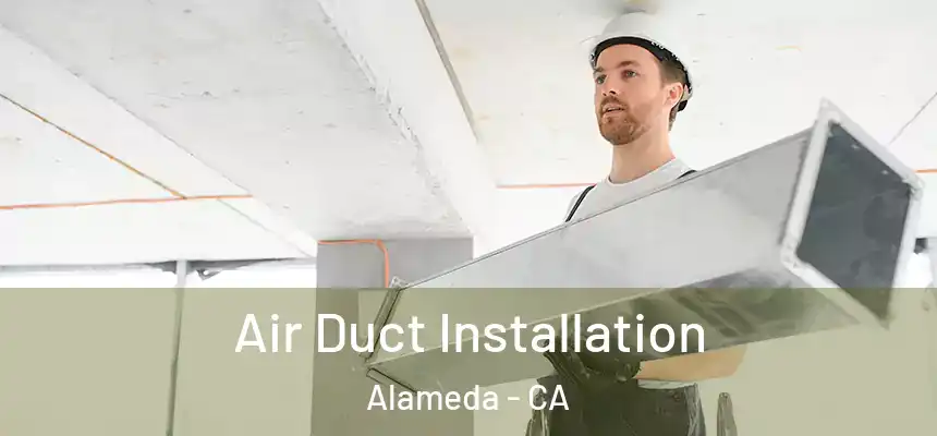 Air Duct Installation Alameda - CA