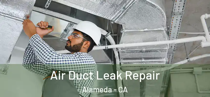 Air Duct Leak Repair Alameda - CA