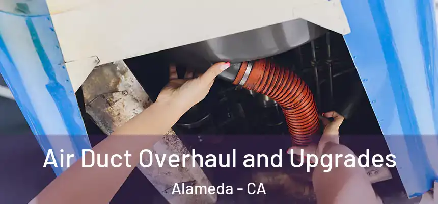 Air Duct Overhaul and Upgrades Alameda - CA
