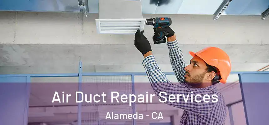 Air Duct Repair Services Alameda - CA