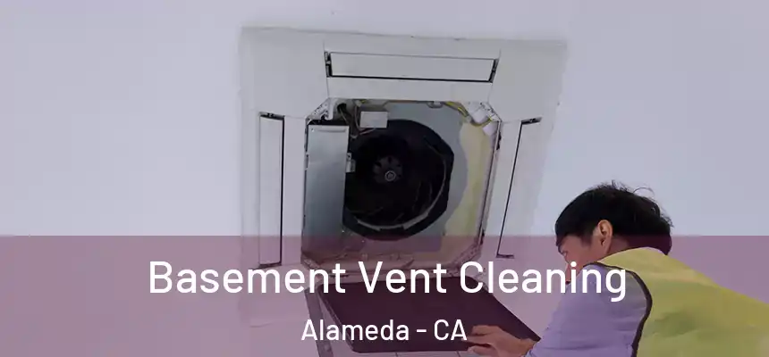  Basement Vent Cleaning Alameda - CA