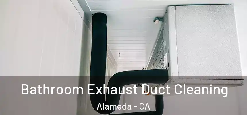 Bathroom Exhaust Duct Cleaning Alameda - CA