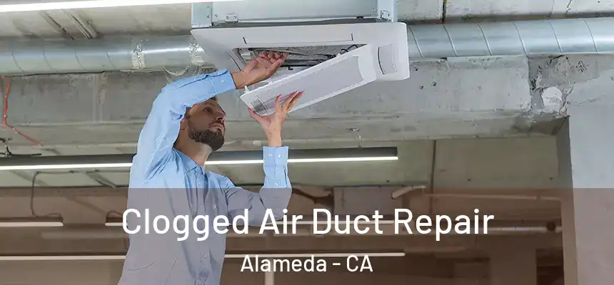 Clogged Air Duct Repair Alameda - CA