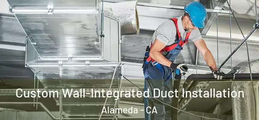 Custom Wall-Integrated Duct Installation Alameda - CA