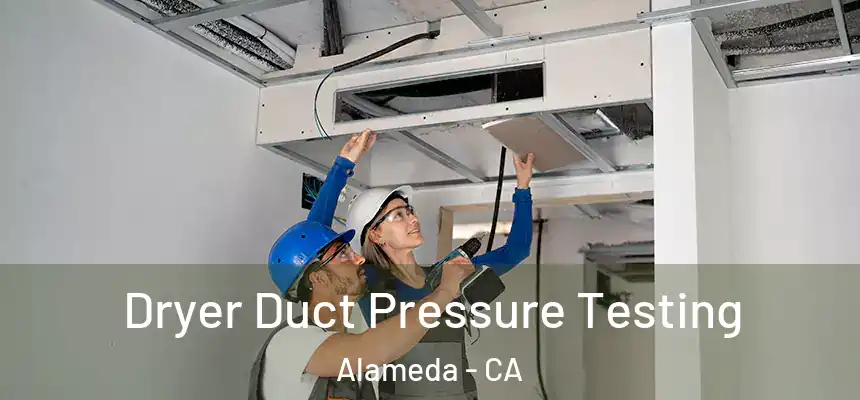  Dryer Duct Pressure Testing Alameda - CA