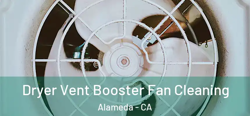  Dryer Vent Booster Fan Cleaning Alameda - CA