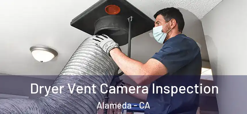 Dryer Vent Camera Inspection Alameda - CA