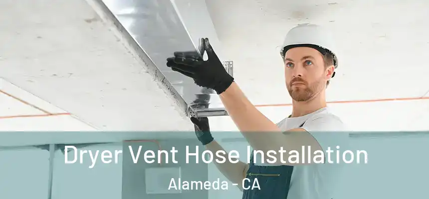  Dryer Vent Hose Installation Alameda - CA