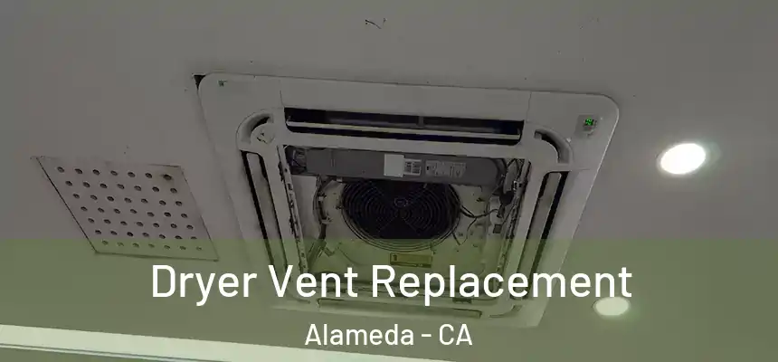  Dryer Vent Replacement Alameda - CA