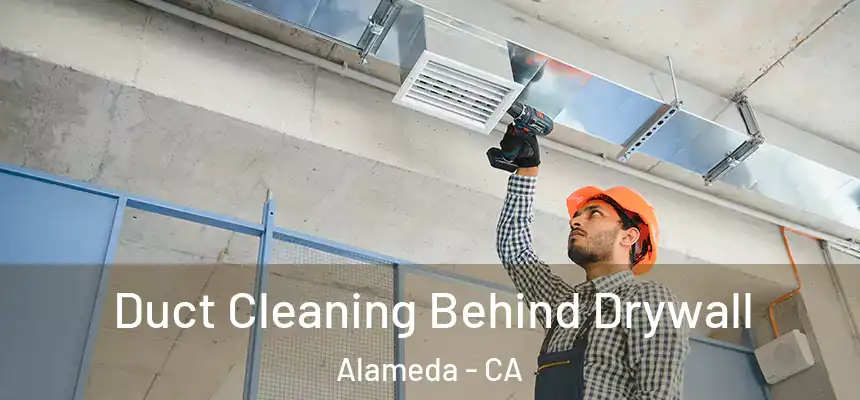  Duct Cleaning Behind Drywall Alameda - CA