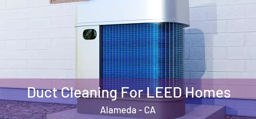  Duct Cleaning For LEED Homes Alameda - CA