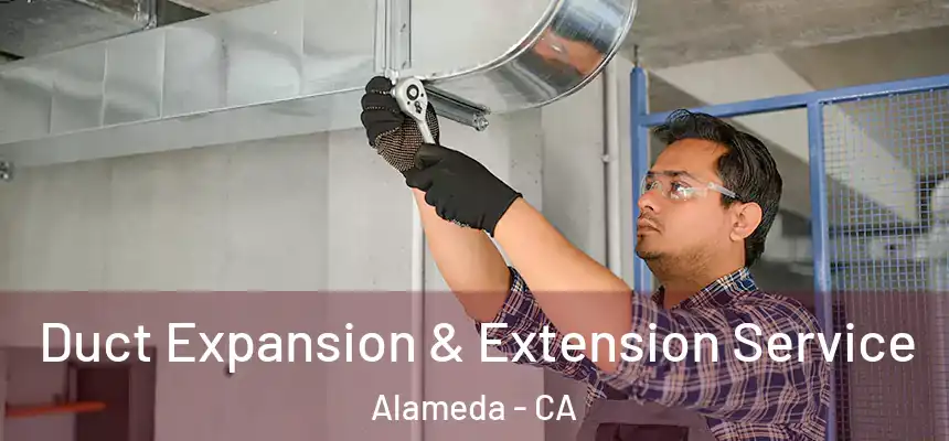  Duct Expansion & Extension Service Alameda - CA