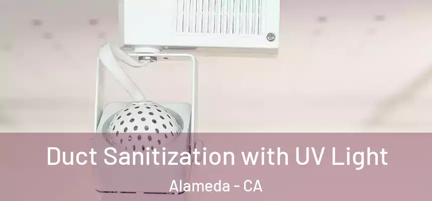 Duct Sanitization with UV Light Alameda - CA