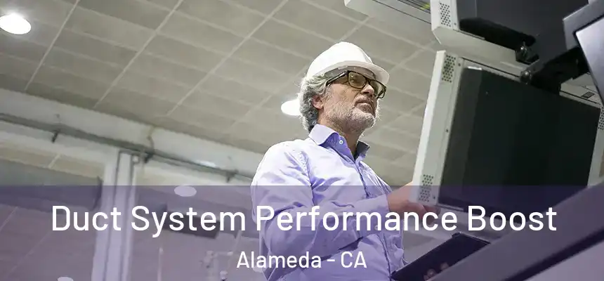 Duct System Performance Boost Alameda - CA