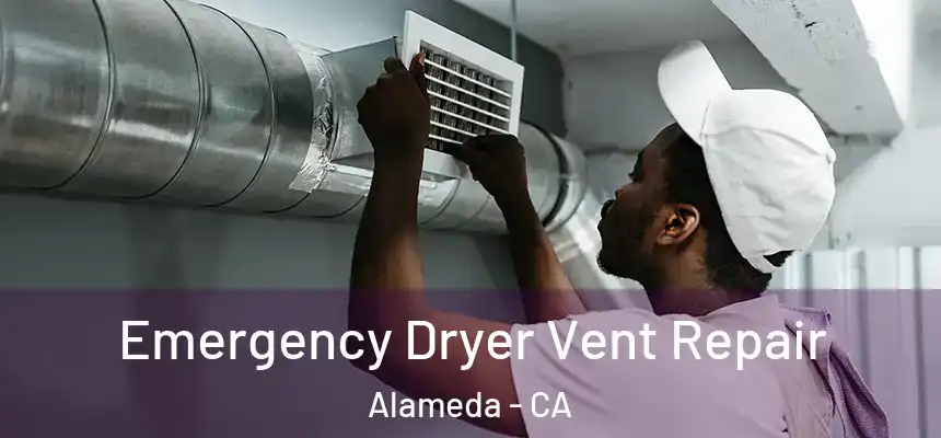 Emergency Dryer Vent Repair Alameda - CA