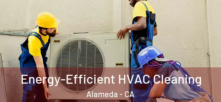  Energy-Efficient HVAC Cleaning Alameda - CA