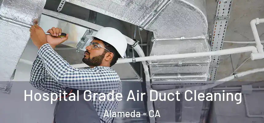 Hospital Grade Air Duct Cleaning Alameda - CA