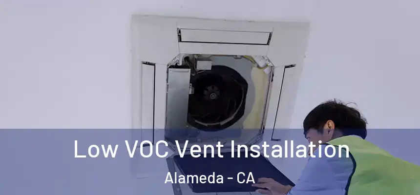  Low VOC Vent Installation Alameda - CA