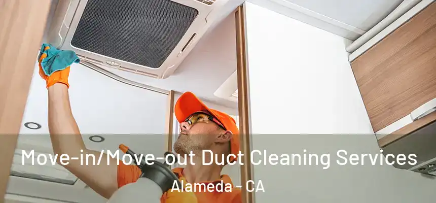 Move-in/Move-out Duct Cleaning Services Alameda - CA