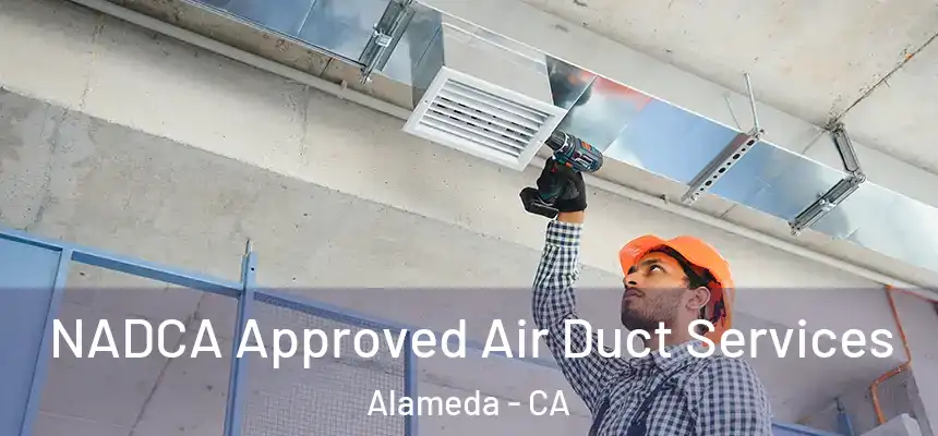 NADCA Approved Air Duct Services Alameda - CA