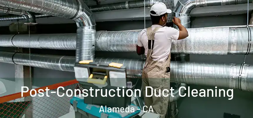  Post-Construction Duct Cleaning Alameda - CA