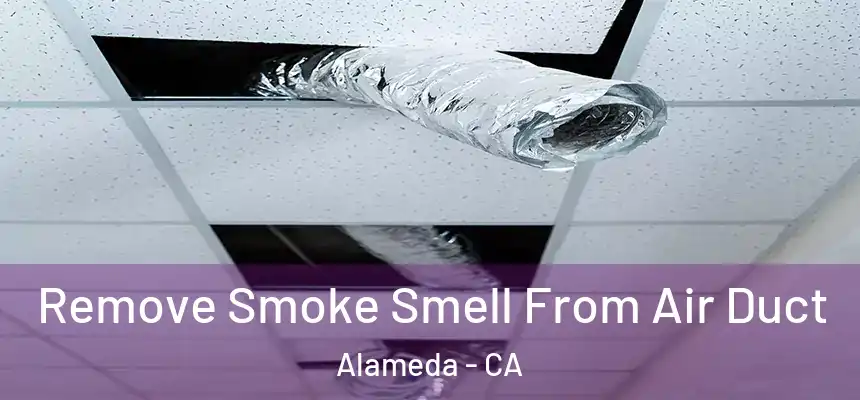 Remove Smoke Smell From Air Duct Alameda - CA