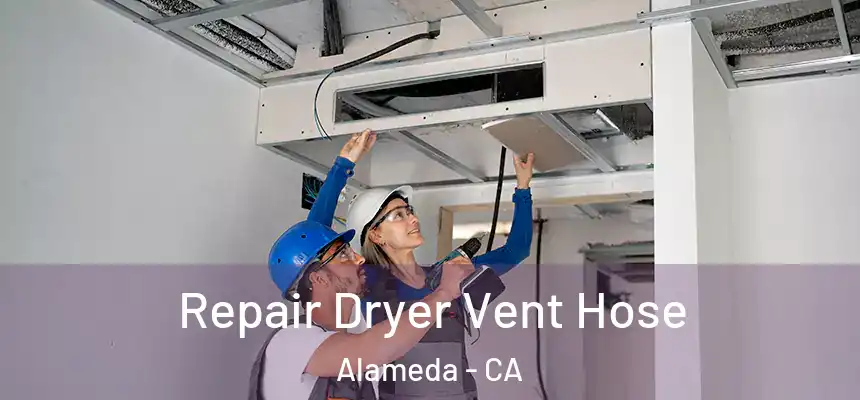 Repair Dryer Vent Hose Alameda - CA