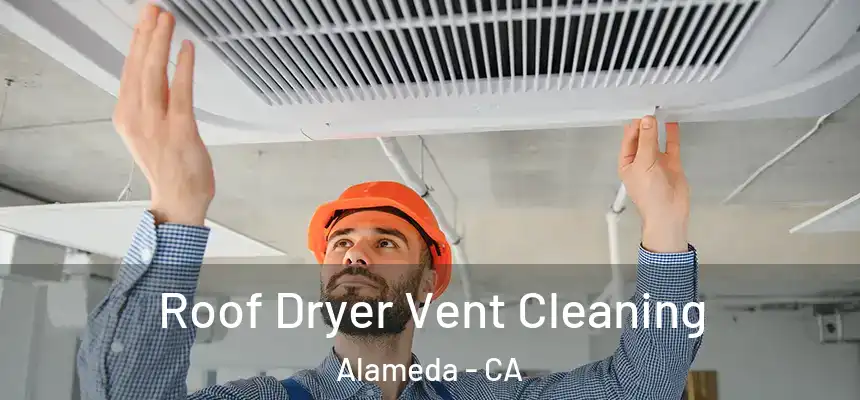 Roof Dryer Vent Cleaning Alameda - CA