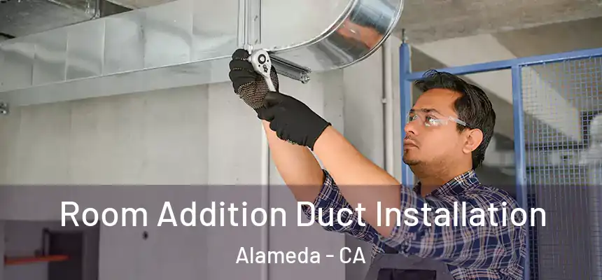  Room Addition Duct Installation Alameda - CA