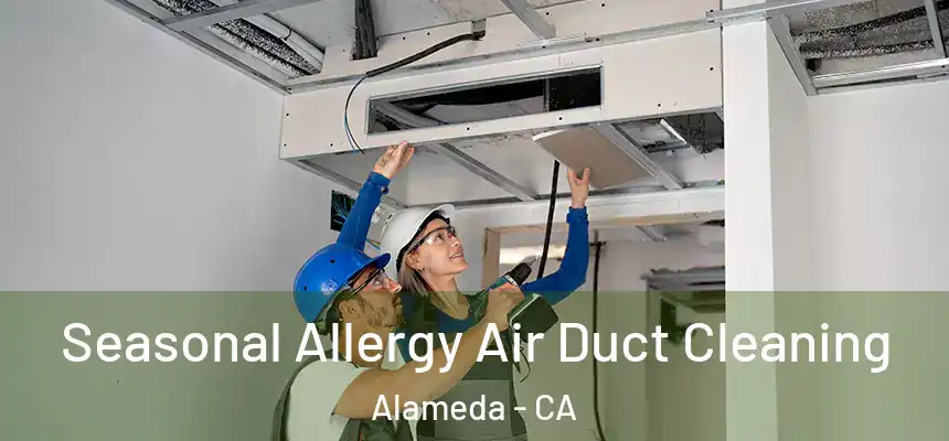 Seasonal Allergy Air Duct Cleaning Alameda - CA