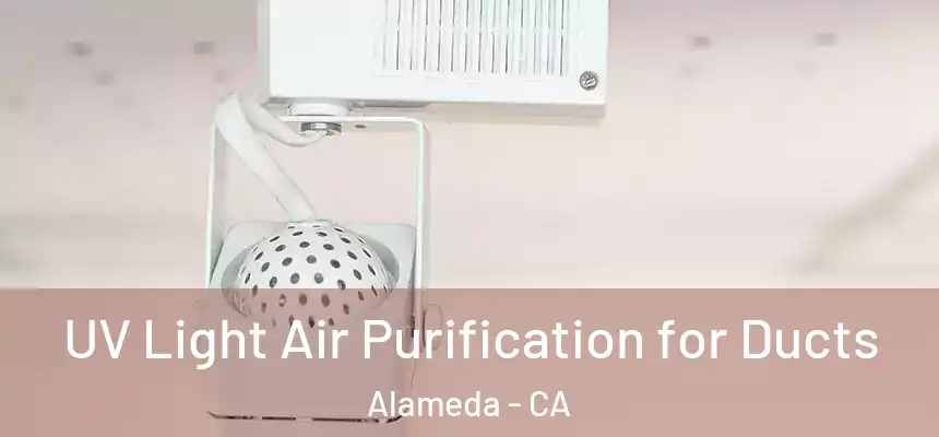 UV Light Air Purification for Ducts Alameda - CA