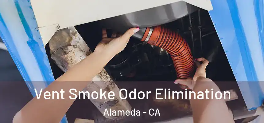 Vent Smoke Odor Elimination Alameda - CA