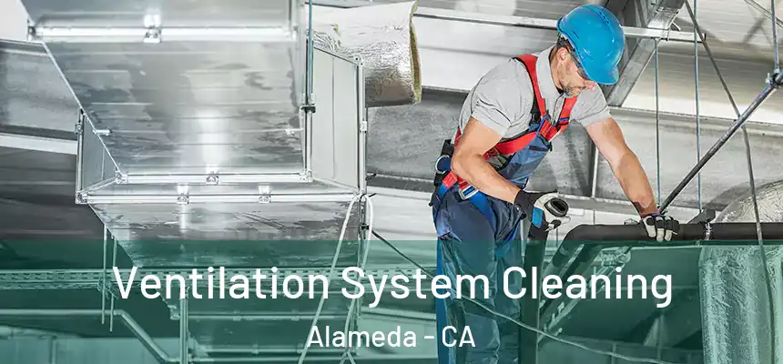 Ventilation System Cleaning Alameda - CA
