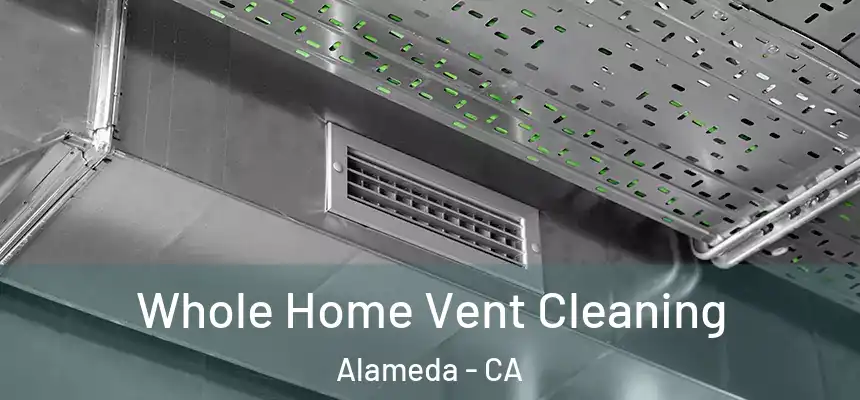  Whole Home Vent Cleaning Alameda - CA